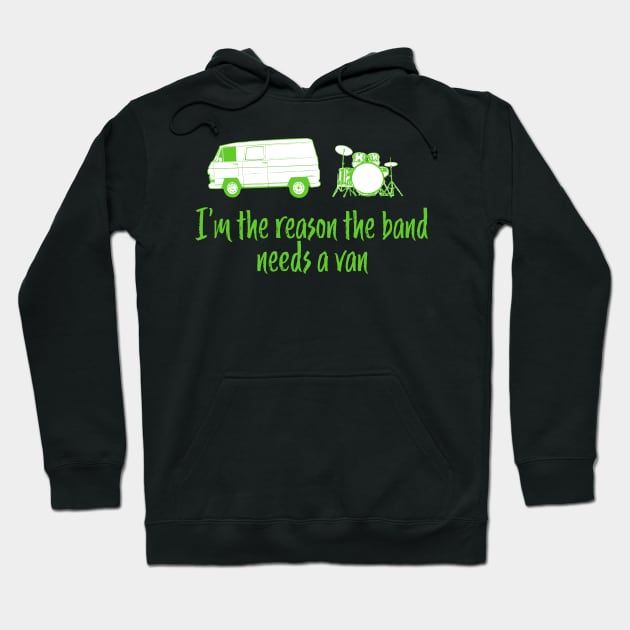 Funny Drummer Design - I'm The Reason the Band Needs a Van Hoodie by McNutt